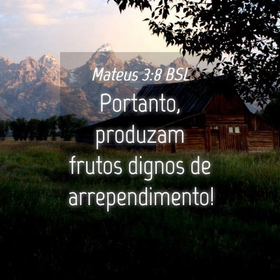 Picture 04 - Mateus 3:8 BSL - Portanto, produzam frutos dignos de - Bible Verse Picture