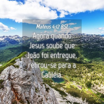 Picture 04 - Mateus 4:12 BSL - Agora quando Jesus soube que João foi entregue, - Bible Verse Picture