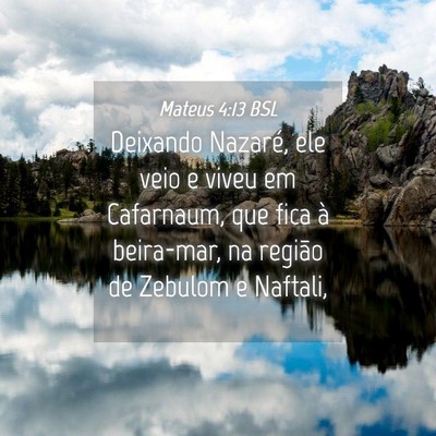 Picture 04 - Mateus 4:13 BSL - Deixando Nazaré, ele veio e viveu em Cafarnaum, - Bible Verse Picture