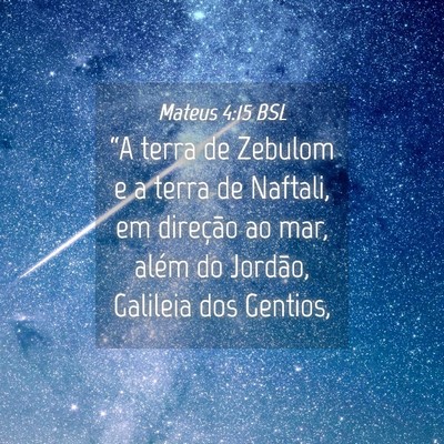 Picture 04 - Mateus 4:15 BSL - “A terra de Zebulom e a terra de Naftali, em - Bible Verse Picture