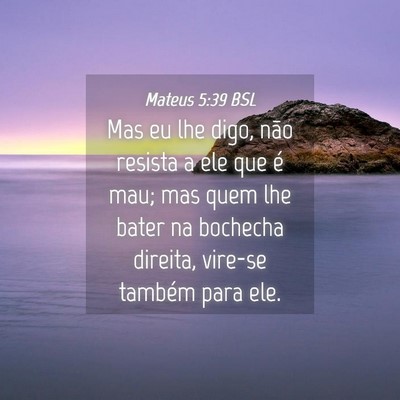 Picture 04 - Mateus 5:39 BSL - Mas eu lhe digo, não resista a ele que é mau; - Bible Verse Picture