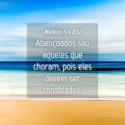 Picture 04 - Mateus 5:4 BSL - Abençoados são aqueles que choram, pois eles - Bible Verse Picture