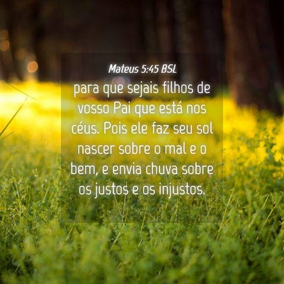 Picture 04 - Mateus 5:45 BSL - para que sejais filhos de vosso Pai que está nos - Bible Verse Picture