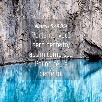 Picture 04 - Mateus 5:48 BSL - Portanto, você será perfeito, assim como seu - Bible Verse Picture