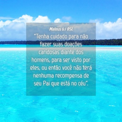 Picture 04 - Mateus 6:1 BSL - “Tenha cuidado para não fazer suas doações - Bible Verse Picture