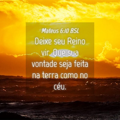 Picture 04 - Mateus 6:10 BSL - Deixe seu Reino vir. Que sua vontade seja feita - Bible Verse Picture