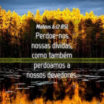 Picture 04 - Mateus 6:12 BSL - Perdoe-nos nossas dívidas, como também - Bible Verse Picture