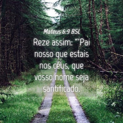 Picture 04 - Mateus 6:9 BSL - Reze assim: “'Pai nosso que estais nos céus, - Bible Verse Picture