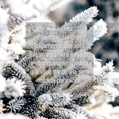 Picture 04 - Mateus 7:2 BSL - Pois com qualquer julgamento que você julgar, - Bible Verse Picture
