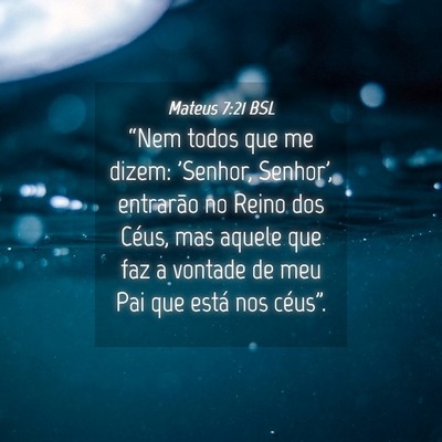 Picture 04 - Mateus 7:21 BSL - “Nem todos que me dizem: 'Senhor, Senhor', - Bible Verse Picture