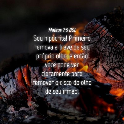 Picture 04 - Mateus 7:5 BSL - Seu hipócrita! Primeiro remova a trave de seu - Bible Verse Picture