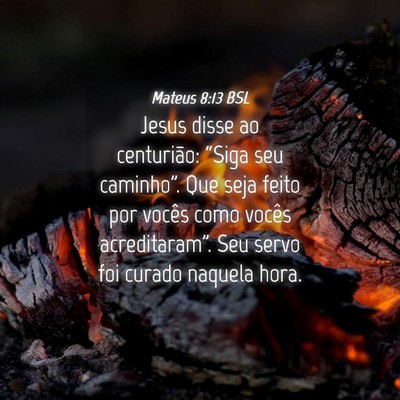 Picture 04 - Mateus 8:13 BSL - Jesus disse ao centurião: “Siga seu - Bible Verse Picture