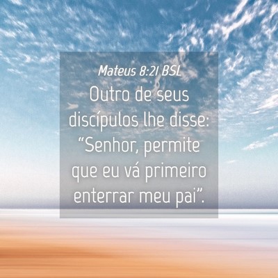 Picture 04 - Mateus 8:21 BSL - Outro de seus discípulos lhe disse: “Senhor, - Bible Verse Picture