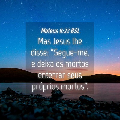Picture 04 - Mateus 8:22 BSL - Mas Jesus lhe disse: “Segue-me, e deixa os - Bible Verse Picture