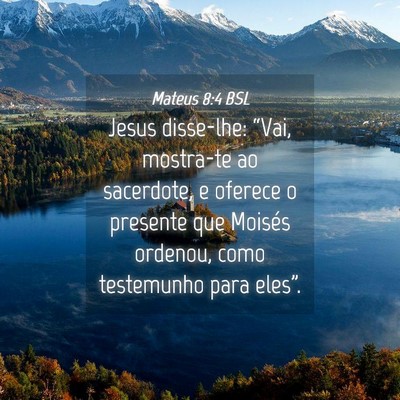 Picture 04 - Mateus 8:4 BSL - Jesus disse-lhe: “Vai, mostra-te ao sacerdote, - Bible Verse Picture