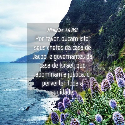 Picture 04 - Miquéias 3:9 BSL - Por favor, ouçam isto, seus chefes da casa de - Bible Verse Picture