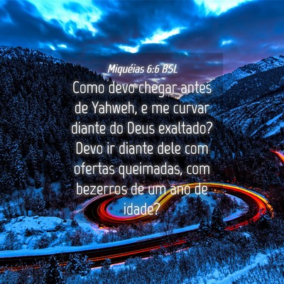 Picture 04 - Miquéias 6:6 BSL - Como devo chegar antes de Yahweh, e me curvar - Bible Verse Picture