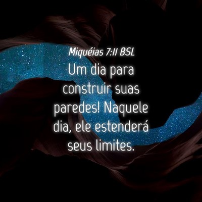Picture 04 - Miquéias 7:11 BSL - Um dia para construir suas paredes! Naquele dia, - Bible Verse Picture