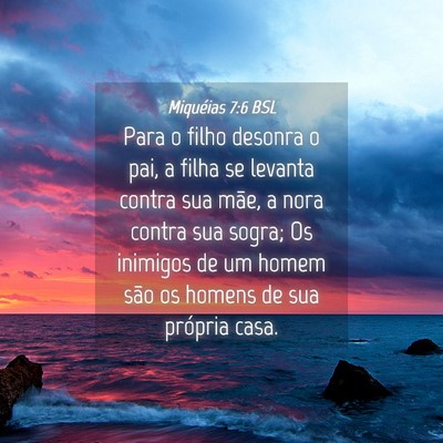 Picture 04 - Miquéias 7:6 BSL - Para o filho desonra o pai, a filha se levanta - Bible Verse Picture