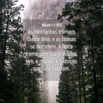 Picture 04 - Naum 1:5 BSL - As montanhas tremem diante dele, e as colinas se - Bible Verse Picture