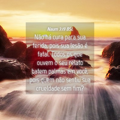 Picture 04 - Naum 3:19 BSL - Não há cura para sua ferida, pois sua lesão é - Bible Verse Picture