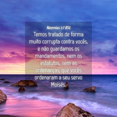 Picture 04 - Neemias 1:7 BSL - Temos tratado de forma muito corrupta contra - Bible Verse Picture