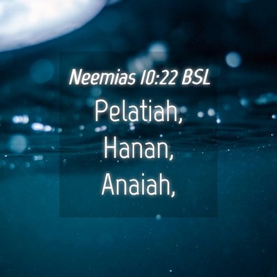 Picture 04 - Neemias 10:22 BSL - Pelatiah, Hanan, - Bible Verse Picture