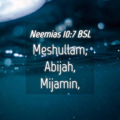 Picture 04 - Neemias 10:7 BSL - Meshullam, Abijah, - Bible Verse Picture