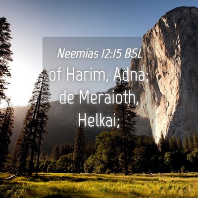 Picture 04 - Neemias 12:15 BSL - of Harim, Adna; de Meraioth, - Bible Verse Picture