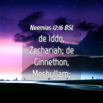 Picture 04 - Neemias 12:16 BSL - de Iddo, Zechariah; de Ginnethon, - Bible Verse Picture