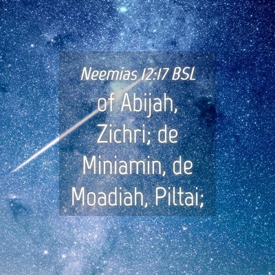 Picture 04 - Neemias 12:17 BSL - of Abijah, Zichri; de Miniamin, de Moadiah, - Bible Verse Picture