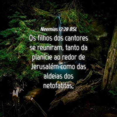 Picture 04 - Neemias 12:28 BSL - Os filhos dos cantores se reuniram, tanto da - Bible Verse Picture
