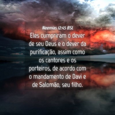 Picture 04 - Neemias 12:45 BSL - Eles cumpriram o dever de seu Deus e o dever da - Bible Verse Picture