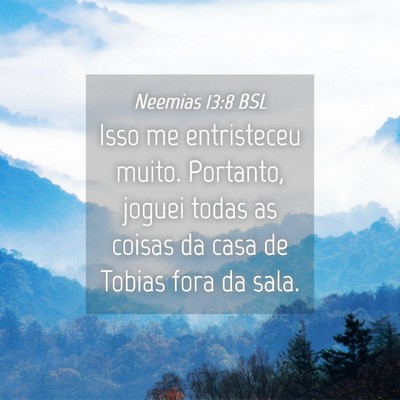 Picture 04 - Neemias 13:8 BSL - Isso me entristeceu muito. Portanto, joguei todas - Bible Verse Picture