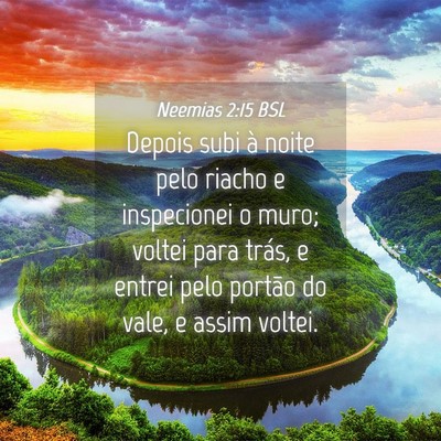 Picture 04 - Neemias 2:15 BSL - Depois subi à noite pelo riacho e inspecionei o - Bible Verse Picture