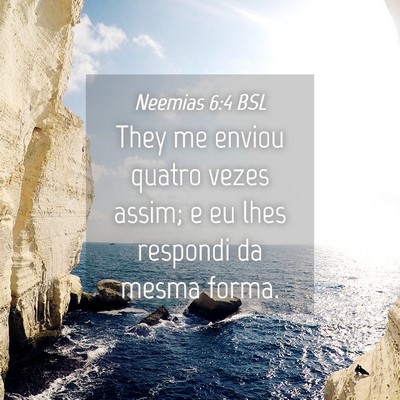 Picture 04 - Neemias 6:4 BSL - They me enviou quatro vezes assim; e eu lhes - Bible Verse Picture