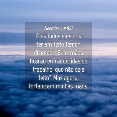 Picture 04 - Neemias 6:9 BSL - Pois todos eles nos teriam feito temer, dizendo: - Bible Verse Picture