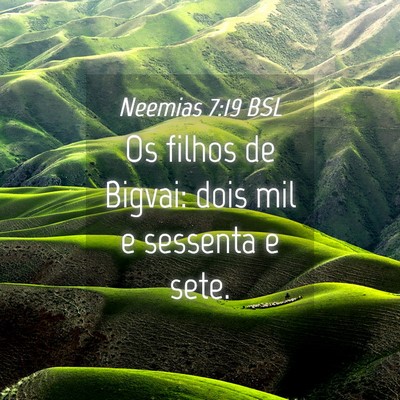 Picture 04 - Neemias 7:19 BSL - Os filhos de Bigvai: dois mil e sessenta e - Bible Verse Picture