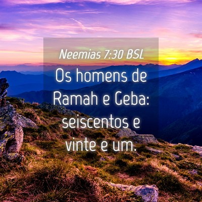 Picture 04 - Neemias 7:30 BSL - Os homens de Ramah e Geba: seiscentos e vinte e - Bible Verse Picture