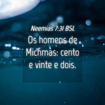 Picture 04 - Neemias 7:31 BSL - Os homens de Michmas: cento e vinte e - Bible Verse Picture