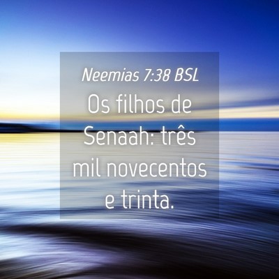 Picture 04 - Neemias 7:38 BSL - Os filhos de Senaah: três mil novecentos e - Bible Verse Picture