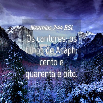 Picture 04 - Neemias 7:44 BSL - Os cantores: os filhos de Asaph: cento e quarenta - Bible Verse Picture