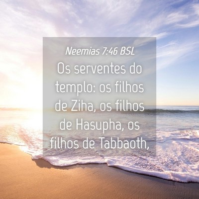 Picture 04 - Neemias 7:46 BSL - Os serventes do templo: os filhos de Ziha, os - Bible Verse Picture