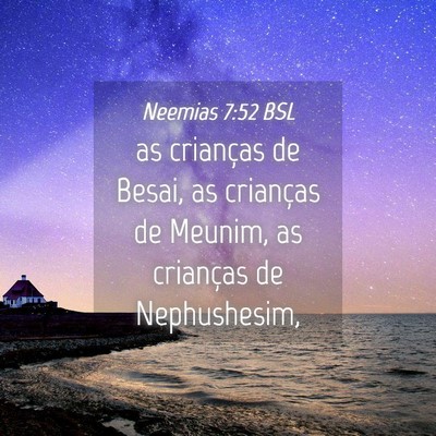 Picture 04 - Neemias 7:52 BSL - as crianças de Besai, as crianças de Meunim, as - Bible Verse Picture