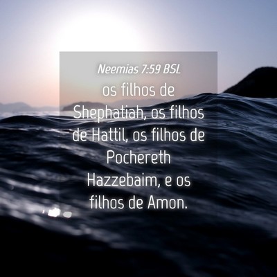Picture 04 - Neemias 7:59 BSL - os filhos de Shephatiah, os filhos de Hattil, os - Bible Verse Picture
