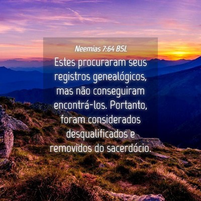 Picture 04 - Neemias 7:64 BSL - Estes procuraram seus registros genealógicos, - Bible Verse Picture