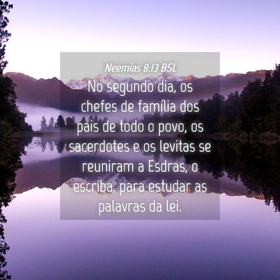 Picture 04 - Neemias 8:13 BSL - No segundo dia, os chefes de família dos pais de - Bible Verse Picture