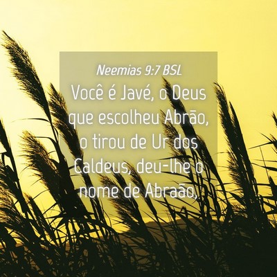 Picture 04 - Neemias 9:7 BSL - Você é Javé, o Deus que escolheu Abrão, o - Bible Verse Picture