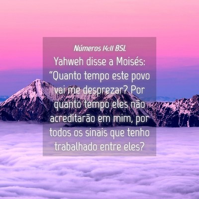 Picture 04 - Números 14:11 BSL - Yahweh disse a Moisés: “Quanto tempo este povo - Bible Verse Picture
