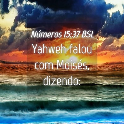 Picture 04 - Números 15:37 BSL - Yahweh falou com Moisés, - Bible Verse Picture